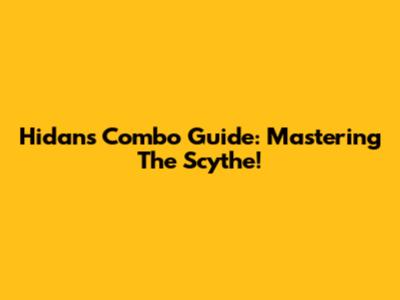 Hidan's Combo Guide: Mastering The Scythe!