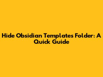 Hide Obsidian Templates Folder: A Quick Guide