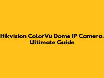 Hikvision ColorVu Dome IP Camera: Ultimate Guide