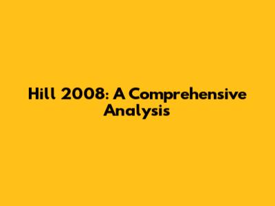 Hill 2008: A Comprehensive Analysis