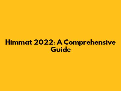 Himmat 2022: A Comprehensive Guide