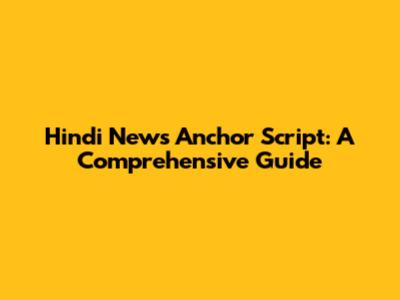Hindi News Anchor Script: A Comprehensive Guide
