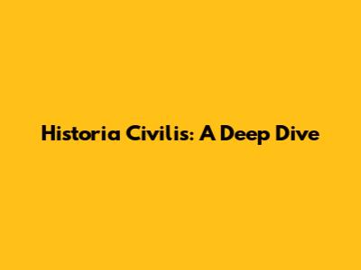 Historia Civilis: A Deep Dive