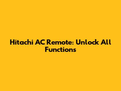 Hitachi AC Remote: Unlock All Functions