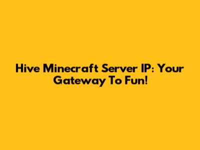 Hive Minecraft Server IP: Your Gateway To Fun!