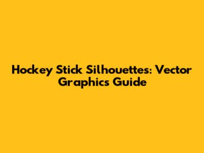 Hockey Stick Silhouettes: Vector Graphics Guide