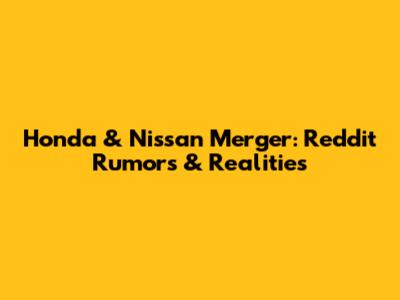 Honda & Nissan Merger: Reddit Rumors & Realities