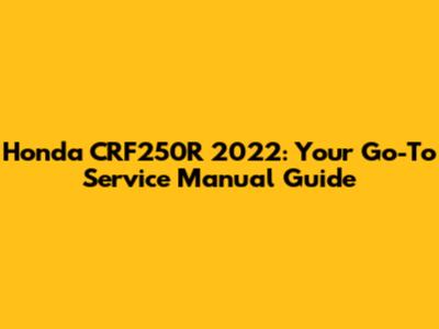 Honda CRF250R 2022: Your Go-To Service Manual Guide