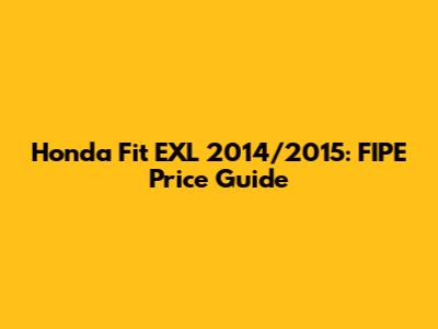 Honda Fit EXL 2014/2015: FIPE Price Guide