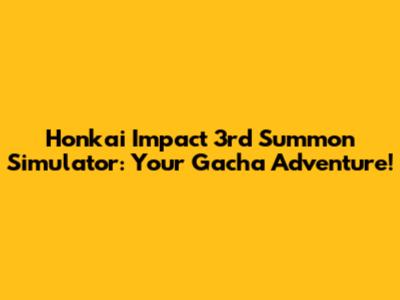 Honkai Impact 3rd Summon Simulator: Your Gacha Adventure!
