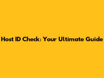 Host ID Check: Your Ultimate Guide