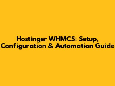Hostinger WHMCS: Setup, Configuration & Automation Guide