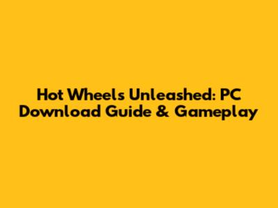 Hot Wheels Unleashed: PC Download Guide & Gameplay
