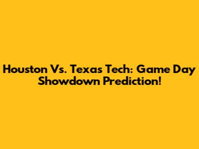 Houston Vs. Texas Tech: Game Day Showdown Prediction!