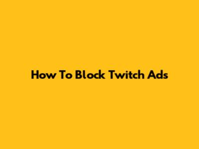 How To Block Twitch Ads