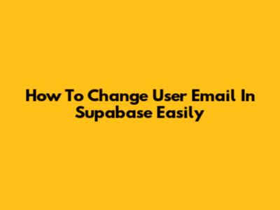 How To Change User Email In Supabase Easily