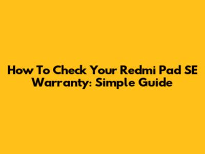 How To Check Your Redmi Pad SE Warranty: Simple Guide