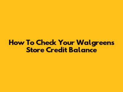 How To Check Your Walgreens Store Credit Balance