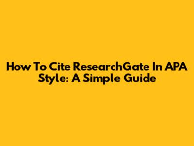 How To Cite ResearchGate In APA Style: A Simple Guide