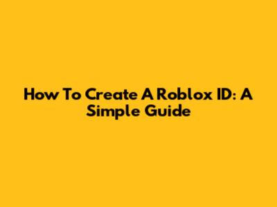How To Create A Roblox ID: A Simple Guide