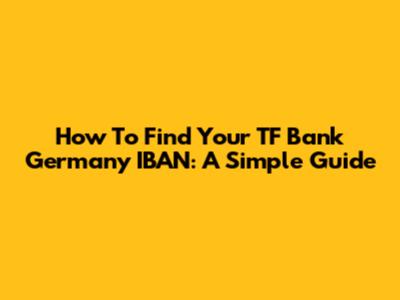 How To Find Your TF Bank Germany IBAN: A Simple Guide