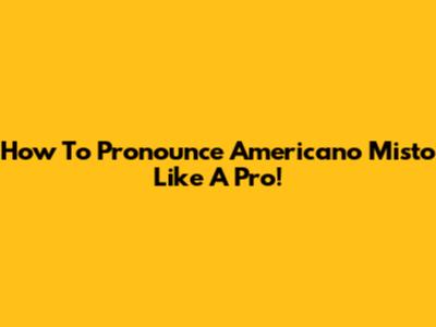 How To Pronounce Americano Misto Like A Pro!