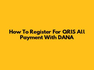 How To Register For QRIS All Payment With DANA