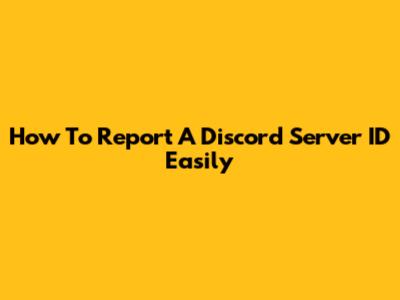 How To Report A Discord Server ID Easily