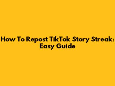 How To Repost TikTok Story Streak: Easy Guide