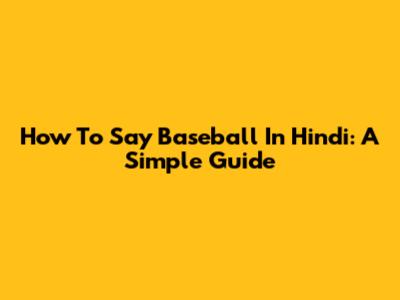 How To Say Baseball In Hindi: A Simple Guide