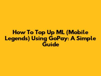 How To Top Up ML (Mobile Legends) Using GoPay: A Simple Guide