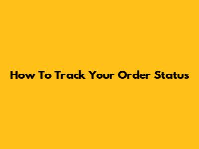 How To Track Your Order Status