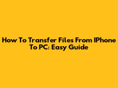 How To Transfer Files From IPhone To PC: Easy Guide
