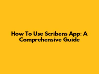 How To Use Scribens App: A Comprehensive Guide