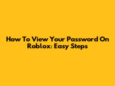 How To View Your Password On Roblox: Easy Steps