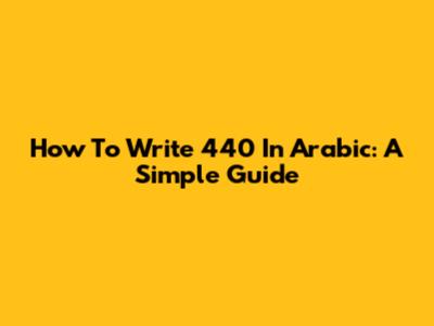 How To Write 440 In Arabic: A Simple Guide