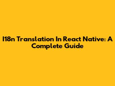 I18n Translation In React Native: A Complete Guide