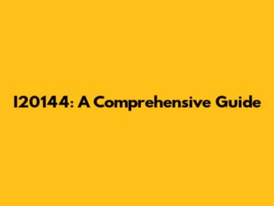I20144: A Comprehensive Guide