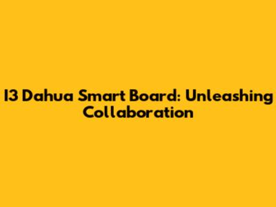 I3 Dahua Smart Board: Unleashing Collaboration