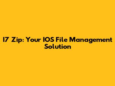 I7 Zip: Your IOS File Management Solution