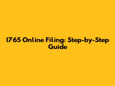 I765 Online Filing: Step-by-Step Guide