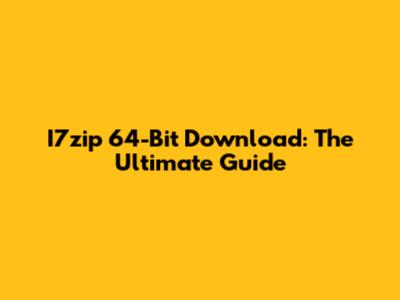 I7zip 64-Bit Download: The Ultimate Guide