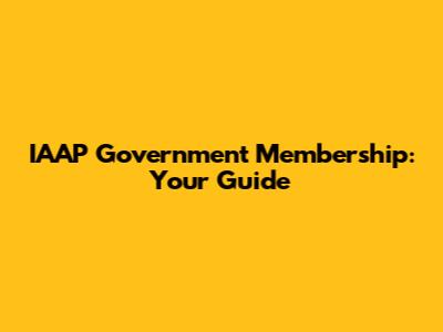 IAAP Government Membership: Your Guide