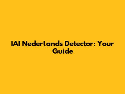 IAI Nederlands Detector: Your Guide