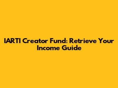 IARTI Creator Fund: Retrieve Your Income Guide