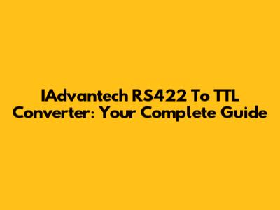 IAdvantech RS422 To TTL Converter: Your Complete Guide