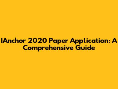 IAnchor 2020 Paper Application: A Comprehensive Guide