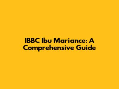 IBBC Ibu Mariance: A Comprehensive Guide