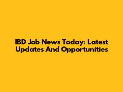 IBD Job News Today: Latest Updates And Opportunities