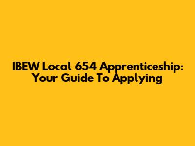 IBEW Local 654 Apprenticeship: Your Guide To Applying
